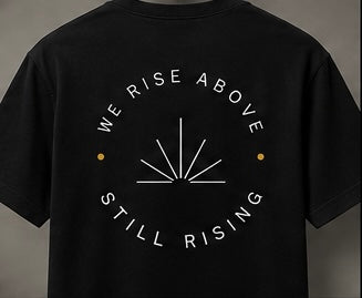 We Rise Above / Still Rising Tee